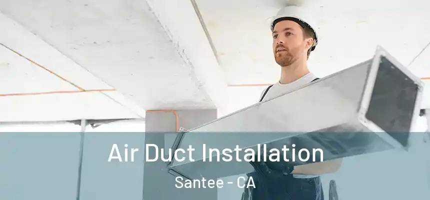  Air Duct Installation Santee - CA