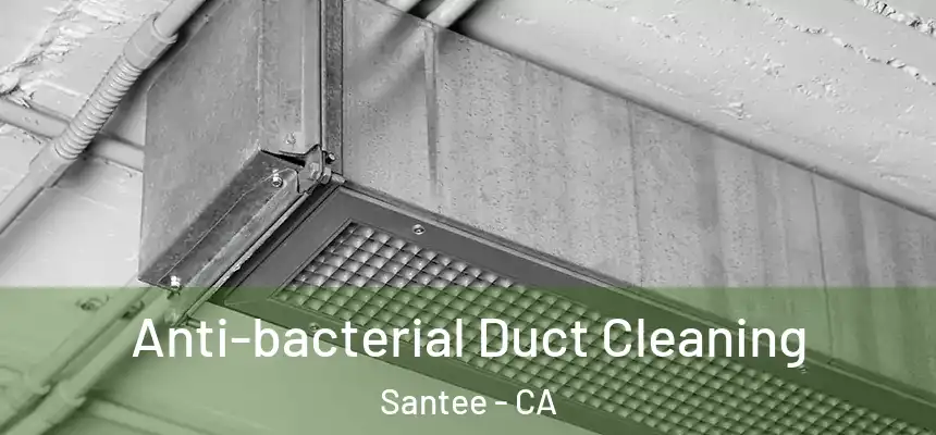  Anti-bacterial Duct Cleaning Santee - CA