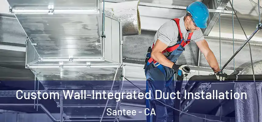  Custom Wall-Integrated Duct Installation Santee - CA