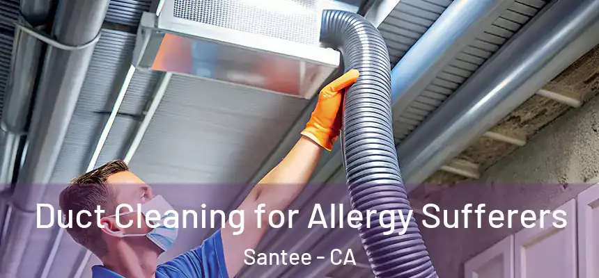  Duct Cleaning for Allergy Sufferers Santee - CA