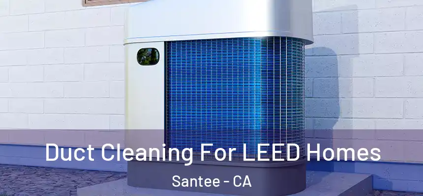  Duct Cleaning For LEED Homes Santee - CA
