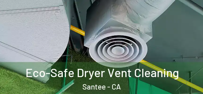  Eco-Safe Dryer Vent Cleaning Santee - CA