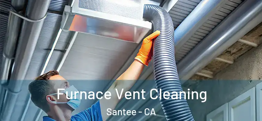  Furnace Vent Cleaning Santee - CA