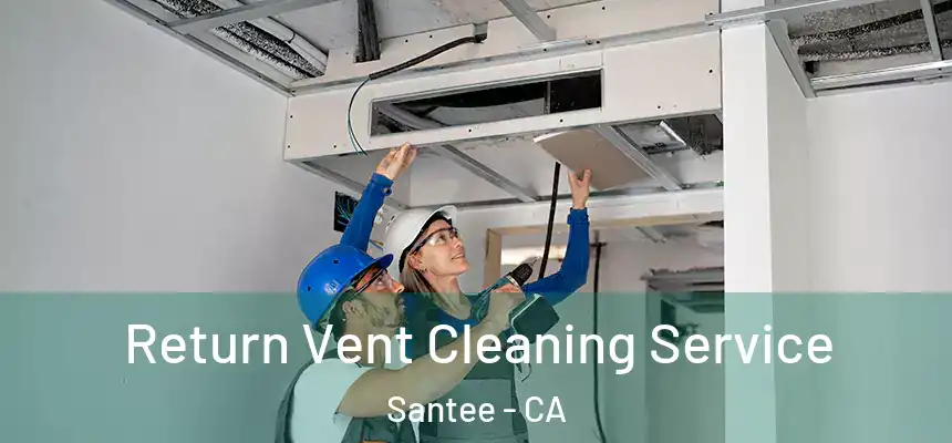  Return Vent Cleaning Service Santee - CA
