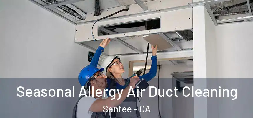  Seasonal Allergy Air Duct Cleaning Santee - CA