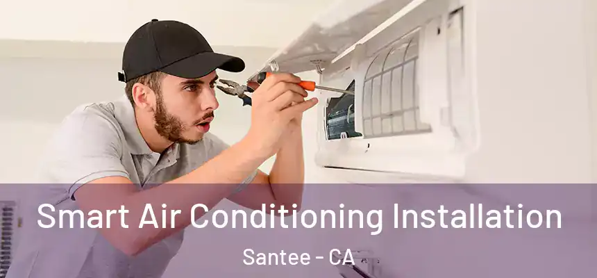  Smart Air Conditioning Installation Santee - CA